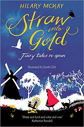 Straw into Gold – Fairy tales re-spun by Hilary McKay illustrated by ...